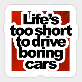 Life is too short to drive boring cars Sticker